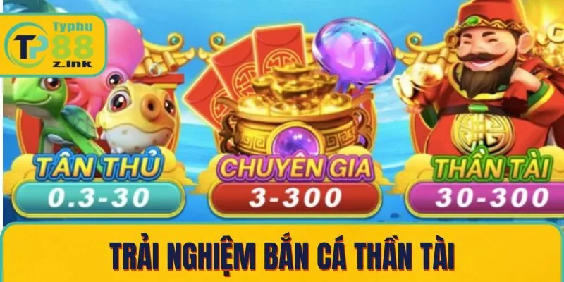 Trải nghiệm bắn cá thần tài