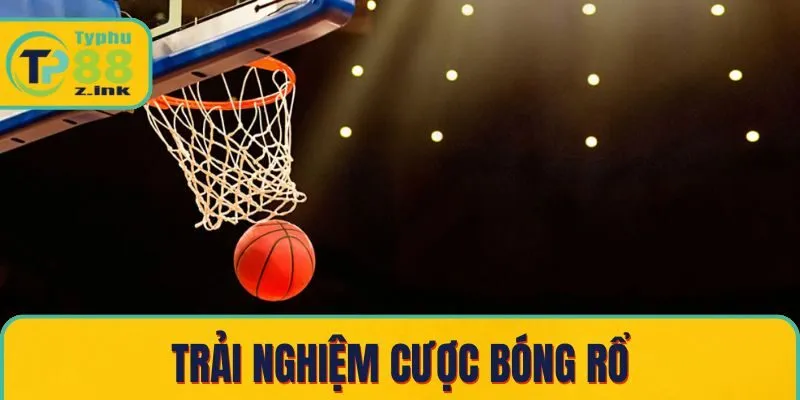 Trải nghiệm cược bóng rổ