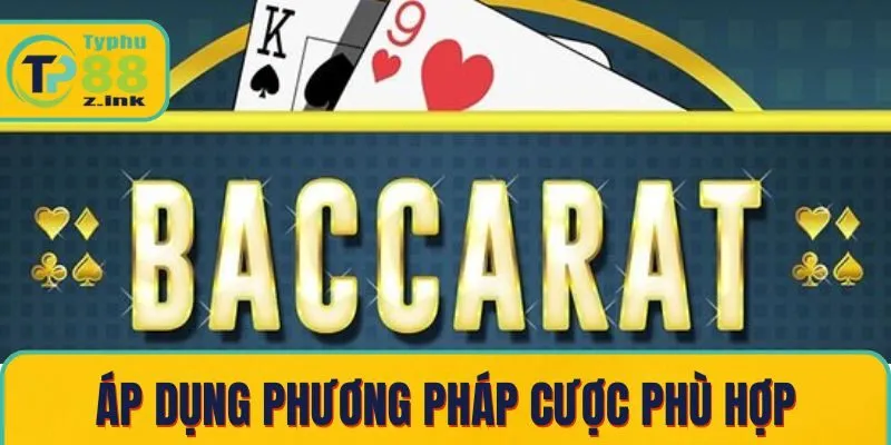 Áp dụng phương pháp cược phù hợp