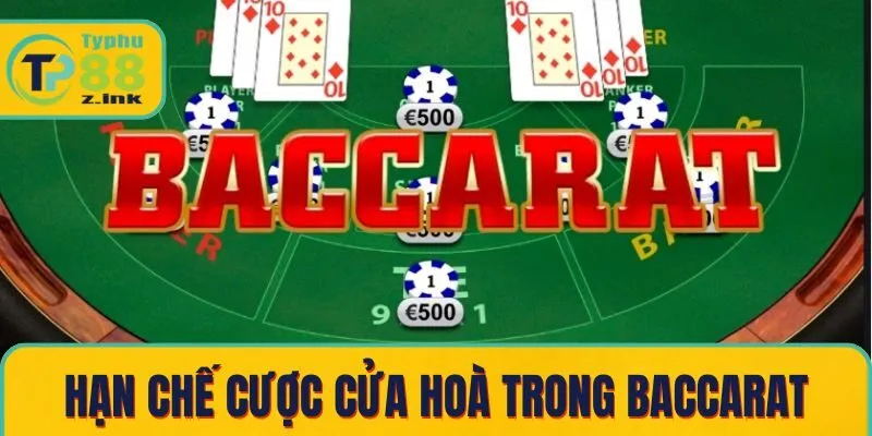 Hạn chế cược cửa hoà trong baccarat
