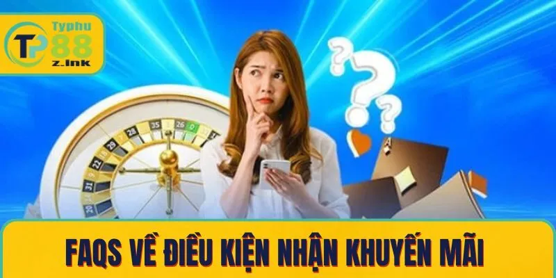 Câu hỏi thường gặp về điều kiện nhận khuyến mãi  