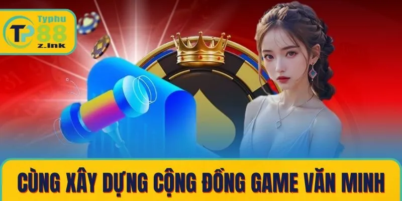Cùng nhau xây dựng cộng đồng game văn minh Cùng nhau xây dựng cộng đồng game văn minh