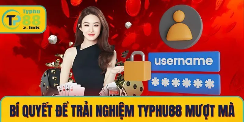 Bí quyết để trải nghiệm Typhu88 mượt mà