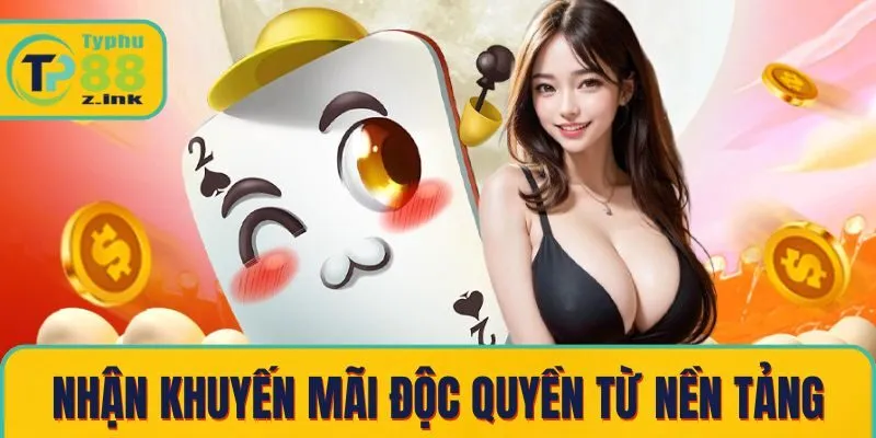 Nhận các khuyến mãi độc quyền từ nền tảng