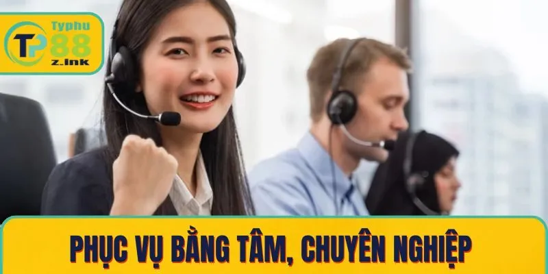 Phục vụ bằng tâm, chuyên nghiệp 