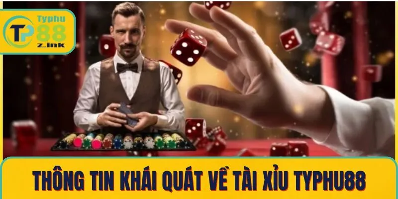 Thông tin khái quát về tài xỉu Typhu88