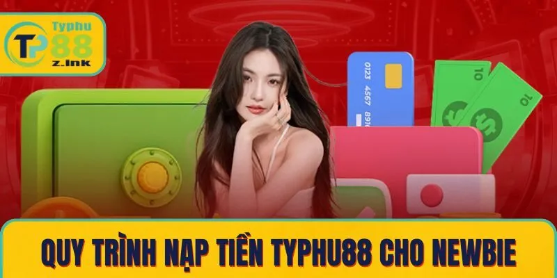 Quy trình nạp tiền Typhu88 chi tiết cho người mới