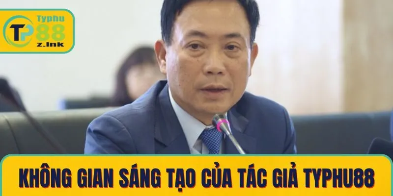 Không gian sáng tạo bài viết của Tác giả Typhu88