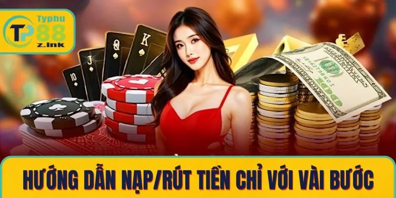 Hướng dẫn nạp/rút tiền Typhu88 chỉ vài bước