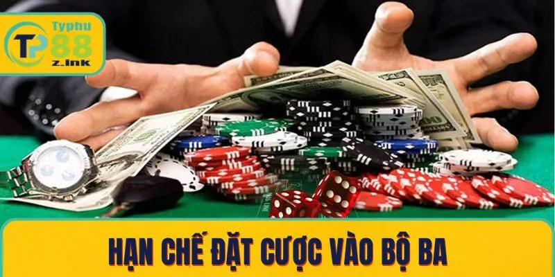 Hạn chế đặt cược vào bộ ba