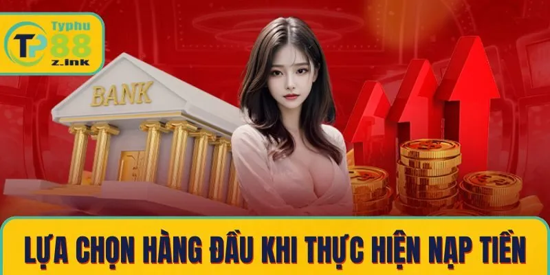 Typhu88 – lựa chọn hàng đầu khi thực hiện nạp tiền