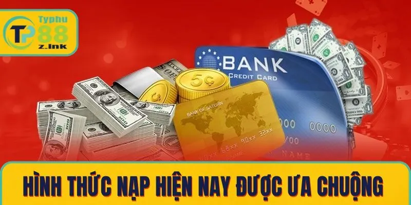 Các hình thức nạp hiện nay được ưa chuộng 