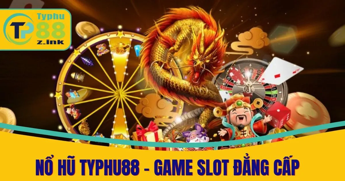 Nổ Hũ Typhu88 - Khám Phá Thế Giới Game Slot Đẳng Cấp
