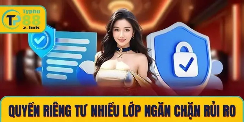 Hệ thống bảo mật quyền riêng tư nhiều lớp ngăn chặn rủi ro hiệu quả