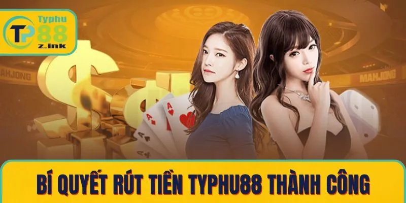Bí quyết rút tiền Typhu88 thành công