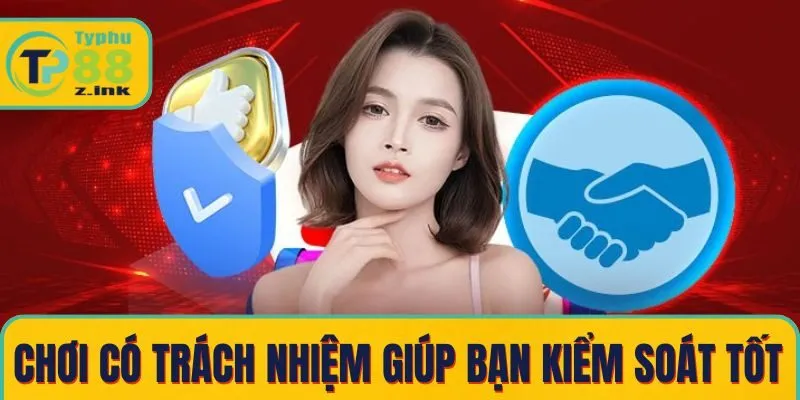 Chơi có trách nhiệm giúp người tham gia kiểm soát tốt hơn Chơi có trách nhiệm giúp người tham gia kiểm soát tốt hơn