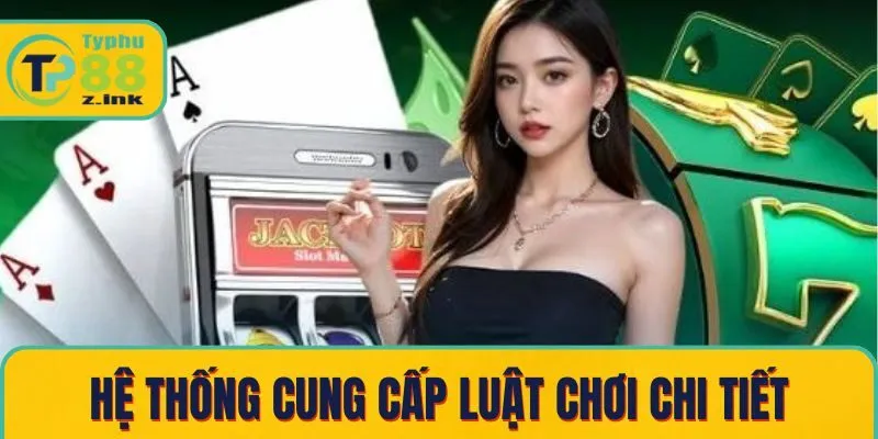 Hệ thống cung cấp luật chơi chi tiết
