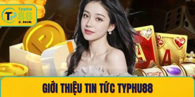 Giới thiệu tin tức Typhu88 - hướng dẫn chơi game