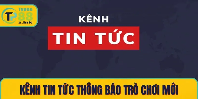 Kênh tin tức thông báo trò chơi mới