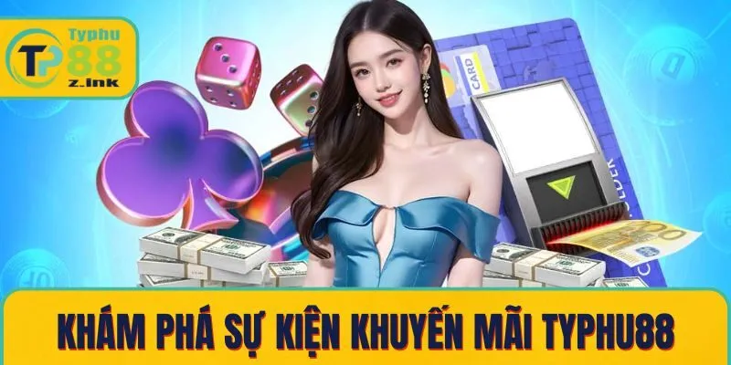 Khám phá sự kiện khuyến mãi Typhu88