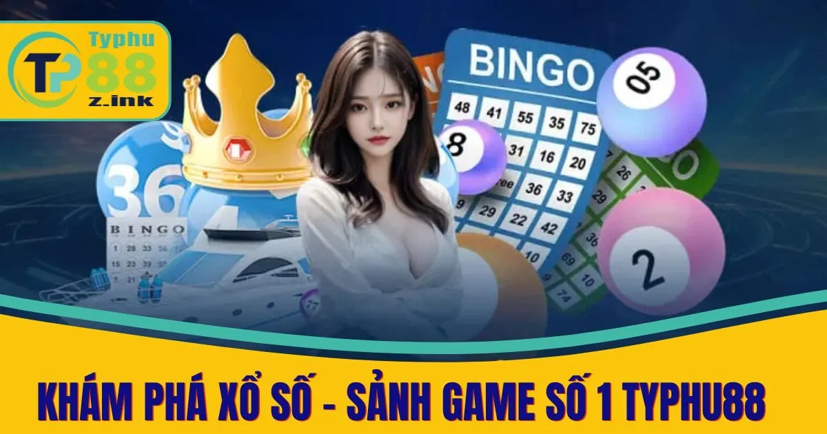 Khám Phá Xổ Số - Sảnh Game Hàng Đầu Tại Nhà Cái Typhu88