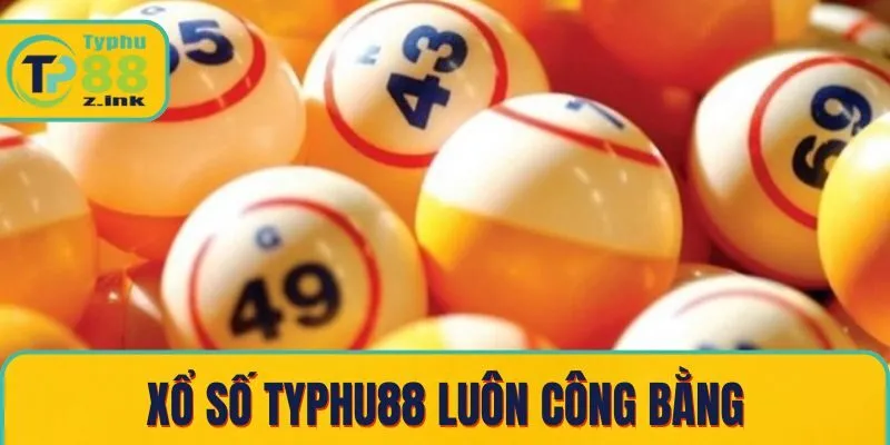 Xổ số Typhu88 luôn công bằng, minh bạch