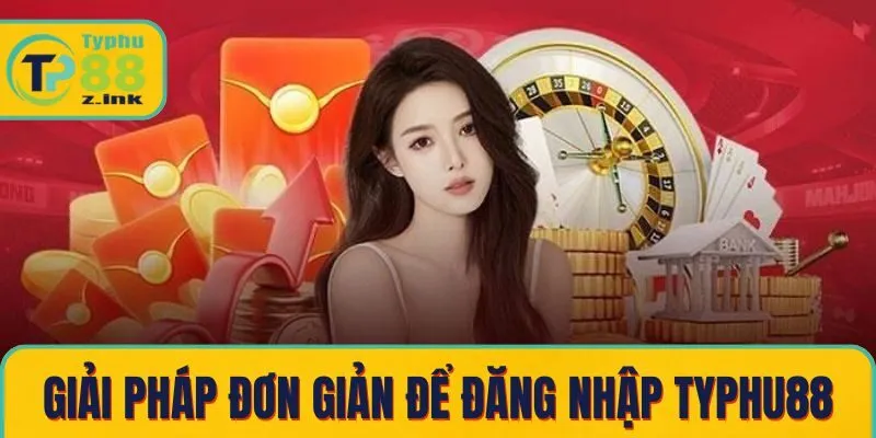 Giải pháp đơn giản để đăng nhập Typhu88 thành công
